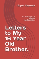 Letters to My 16 Year Old Brother : It's Nothing but a Phase of Transformation 1093746165 Book Cover