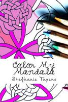 Color My Mandala : Adult Coloring Book 1976454034 Book Cover