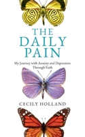 The Daily Pain: My Journey with Anxiety and Depression through Faith B0FW6D9S75 Book Cover