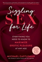 Sizzling Sex for Life: Everything You Need to Know to Maximize Erotic Pleasure at Any Age 1510762558 Book Cover