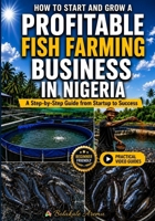 How to Start and Grow a Profitable Fish Farming Business in Nigeria: A Step-by-Step Guide from Startup to Success B0H2K8FXWD Book Cover