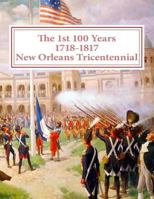 The first 100 Years - 1718-1817 - New Orleans Tricentennial 198346466X Book Cover