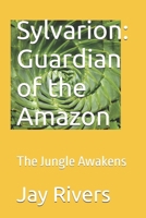 Sylvarion: Guardian of the Amazon: The Jungle Awakens B0FMQWX7MJ Book Cover