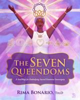 The Seven Queendoms: A SoulMap for Embodying Sacred Feminine Sovereignty 1734973080 Book Cover