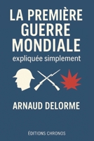 La Première Guerre mondiale expliquée simplement: Un guide clair et accessible pour comprendre 14–18 (French Edition) B0FS1KVLM1 Book Cover