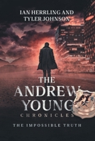 The Andrew Young Chronicles: The Impossible Truth B0BNK7Z3X6 Book Cover