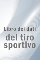 Libro dei dati del tiro sportivo: Registrare data, ora, luogo, arma, tipo di cannocchiale, munizioni, distanza, polvere, innesco, ottone, pagine del diagramma 3986088237 Book Cover