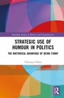 Strategic Use of Humour in Politics: The Rhetorical Advantage of Being Funny (Routledge Studies in Rhetoric and Communication) 1041377983 Book Cover