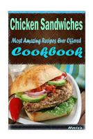 Chicken Sandwiches 101. Delicious, Nutritious, Low Budget, Mouth Watering Cookbook 152283463X Book Cover