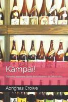 Kampai! : Exploring Japanese Spirits from Awamori to Zakuro-Shu 1521997675 Book Cover