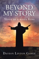 Beyond My Story : Voice of a Risen King 1728393388 Book Cover