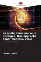 La quête d'une nouvelle physique. Une approche expérimentale. Vol.3 (French Edition) 6209755933 Book Cover