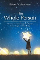 The Whole Person: Advancing an Anthroposophic Paradigm for Holistic Health and Homeopathy 1039177131 Book Cover