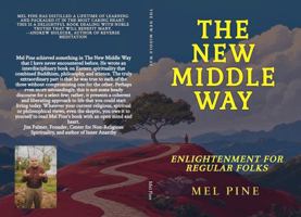 The New Middle Way: A Buddhist Path Between Secular and Ossified - Enlightenment for Regular Folks B0F6YJ9X1M Book Cover