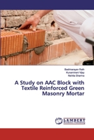 A Study on AAC Block with Textile Reinforced Green Masonry Mortar 6138269845 Book Cover