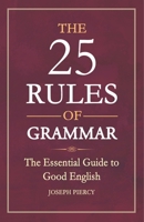 The 25 Rules of Grammar: The Essential Guide to Good English 1782436022 Book Cover