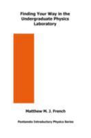 Finding Your Way in the Undergraduate Physics Laboratory 0954978080 Book Cover