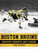 Boston Bruins: Greatest Moments and Players (paperback) 1683581415 Book Cover