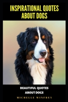 Inspirational Quotes about dogs: Beautiful Quotes about dogs B084DGDY55 Book Cover