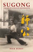 Sugong: The Life of a Shaolin Grandmaster 1907524215 Book Cover