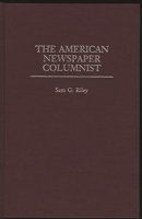 The American Newspaper Columnist 0275958671 Book Cover