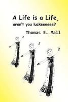 A Life Is a Life, Aren't You Luckeeeeee? 1481224670 Book Cover
