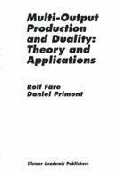 Multi-Output Production and Duality: Theory and Applications 0792395182 Book Cover