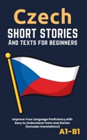 Czech – Short Stories And Texts for Beginners: Improve Your Language Proficiency with Easy to Understand Texts and Stories - Includes English Translations B0CPDR83TX Book Cover