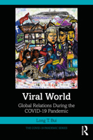 Viral World: Global Relations During the COVID-19 Pandemic (The COVID-19 Pandemic Series) 1032694521 Book Cover