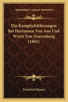Die Kampfschilderungen Bei Hartmann Von Aue Und Wirnt Von Gravenberg (Classic Reprint) 1120431417 Book Cover