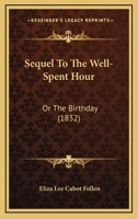 Sequel To The Well-Spent Hour: Or The Birthday 1165770598 Book Cover