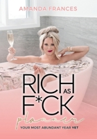 Rich As F*ck Planner: Your Most Abundant Year Yet 1735375187 Book Cover