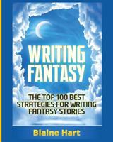 Writing Fantasy: The Top 100 Best Strategies For Writing Fantasy Stories 1640482210 Book Cover