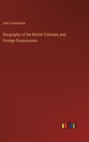 Geography of the British Colonies and Foreign Possessions 3368826395 Book Cover