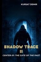 SHADOW TRACE II – CENTER-01: THE GATE OF THE PAST B0GQLFW8FJ Book Cover