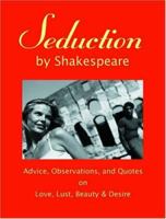 Seduction by Shakespeare : Advice, Observations and Quotes on Love, Lust, Beauty & Desire 0967489865 Book Cover
