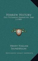 Hebrew History: Old Testament Narratives, Part 2 1166586227 Book Cover