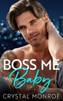 Boss Me Baby: A Surprise Pregnancy Romance B0BQG4LHSM Book Cover