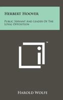 Herbert Hoover: Public Servant and Leader of the Loyal Opposition 1258245183 Book Cover