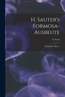 H. Sauter's Formosa-Ausbeute: Formicidae (Hym.). 1013502752 Book Cover