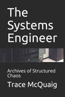 The Systems Engineer: Archives of Structured Chaos 1077913850 Book Cover