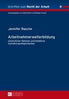 Arbeitnehmerweiterbildung: Gesetzlicher Rahmen Und Kollektive Gestaltungsmoeglichkeiten 363164910X Book Cover