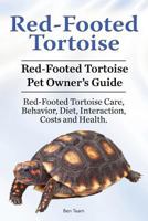 Red-Footed Tortoise. Red-Footed Tortoise Pet Owner’s Guide. Red-Footed Tortoise Care, Behavior, Diet, Interaction, Costs and Health. 1910861359 Book Cover