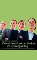 Gewaltfreie Kommunikation im Führungsalltag: Wie Sie erfolgreich Gespräche führen und stressfrei Konflikte lösen 3837038831 Book Cover