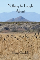 Nothing to Laugh About: poems 2015 & 2016 1546994319 Book Cover