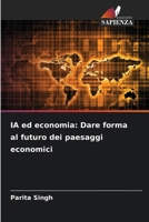 IA ed economia: Dare forma al futuro dei paesaggi economici (Italian Edition) 6207760352 Book Cover