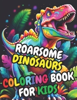 ROARSOME DINOSAURS Coloring Book for Kids: 30 Adorable High-Quality Illustrations, Great Gift B0CVN3BK72 Book Cover