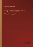 Voyages of Samuel De Champlain: Volume 1 - in large print 3387055749 Book Cover