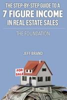 The Step-By-Step Guide to a 7 Figure Income in Real Estate Sales: The Foundation 1468195751 Book Cover
