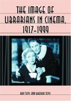 The Image of Librarians in Cinema, 1917-1999 0786421509 Book Cover